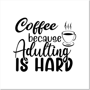 Coffee because adulting is hard Posters and Art